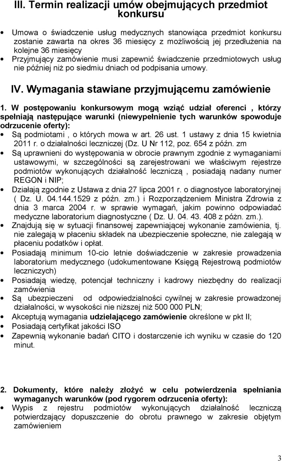 W postępowaniu konkursowym mogą wziąć udział oferenci, którzy spełniają następujące warunki (niewypełnienie tych warunków spowoduje odrzucenie oferty): Są podmiotami, o których mowa w art. 26 ust.