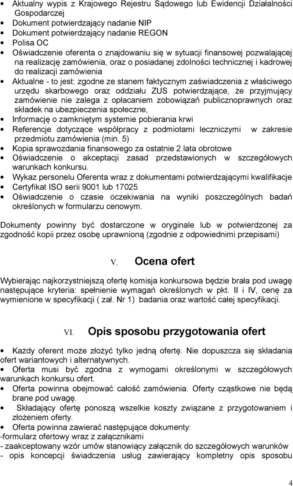 faktycznym zaświadczenia z właściwego urzędu skarbowego oraz oddziału ZUS potwierdzające, że przyjmujący zamówienie nie zalega z opłacaniem zobowiązań publicznoprawnych oraz składek na ubezpieczenia