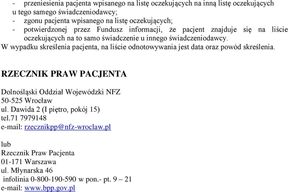 W wypadku skreślenia pacjenta, na liście odnotowywania jest data oraz powód skreślenia. RZECZNIK PRAW PACJENTA Dolnośląski Oddział Wojewódzki NFZ 50-525 Wrocław ul.