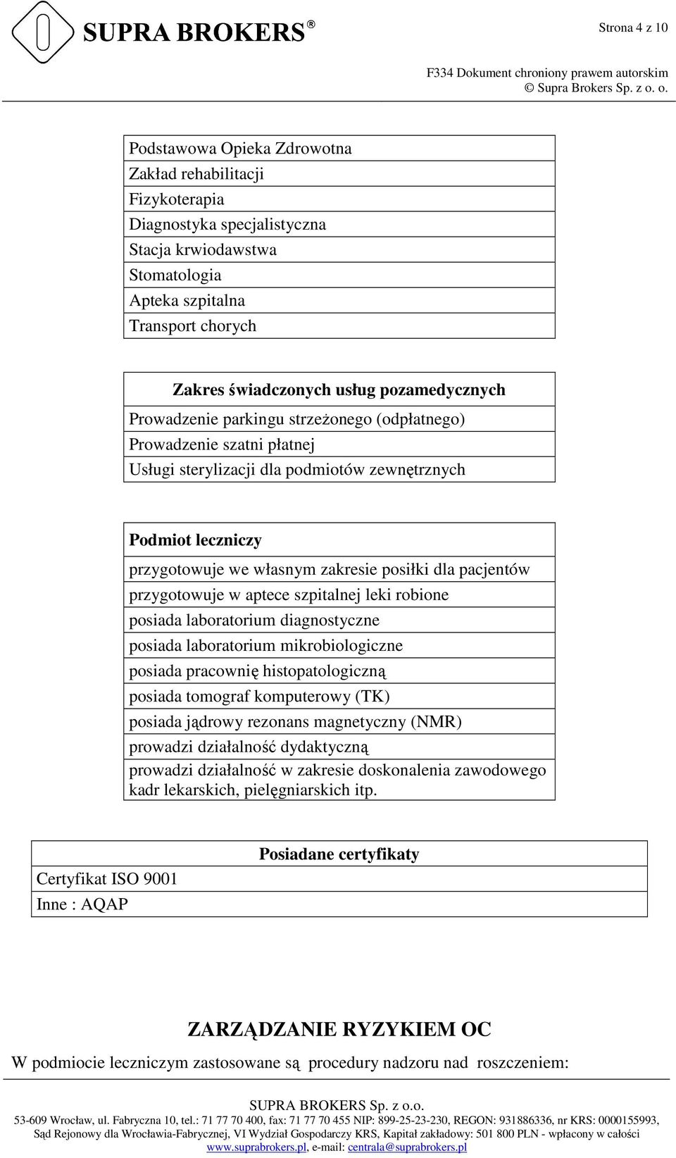 pacjentów przygotowuje w aptece szpitalnej leki robione posiada laboratorium diagnostyczne posiada laboratorium mikrobiologiczne posiada pracownię histopatologiczną posiada tomograf komputerowy (TK)