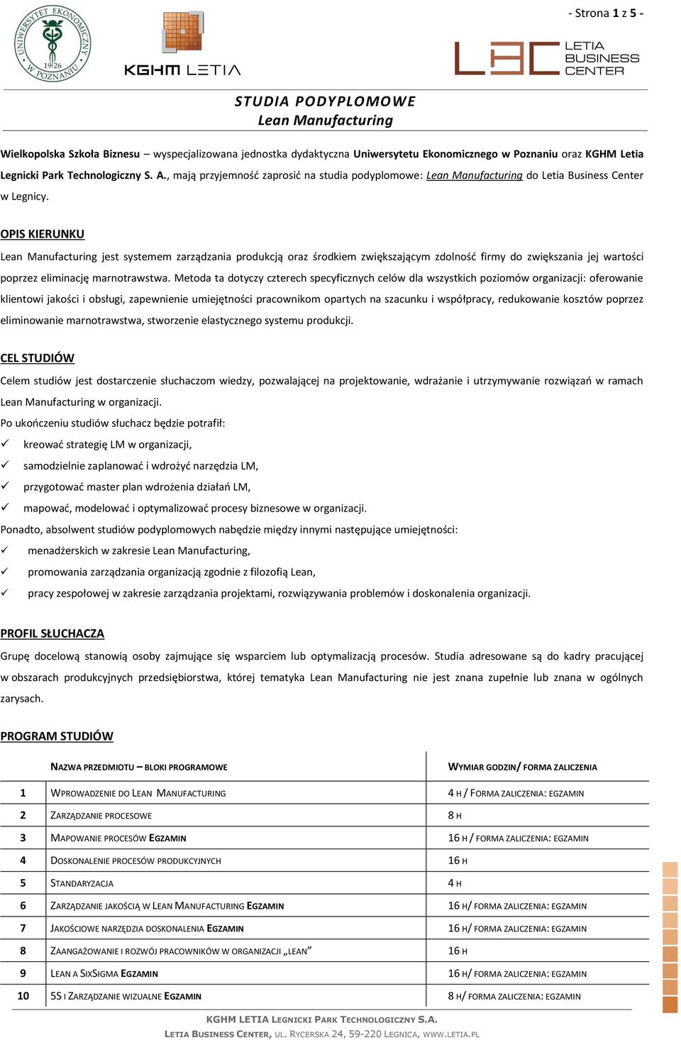 OPIS KIERUNKU Lean Manufacturing jest systemem zarządzania produkcją oraz środkiem zwiększającym zdolność firmy do zwiększania jej wartości poprzez eliminację marnotrawstwa.