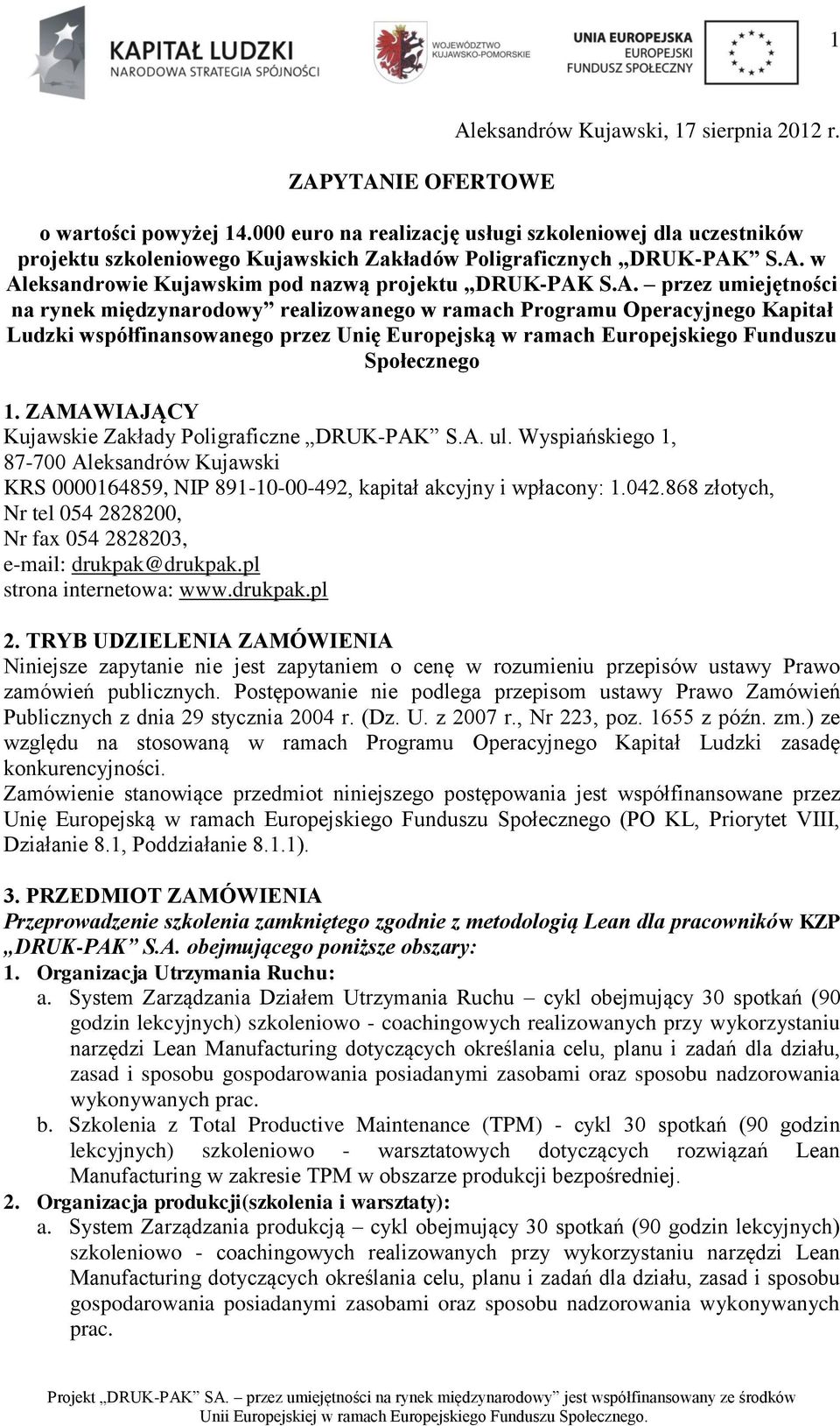 S.A. w Aleksandrowie Kujawskim pod nazwą projektu DRUK-PAK S.A. przez umiejętności na rynek międzynarodowy realizowanego w ramach Programu Operacyjnego Kapitał Ludzki współfinansowanego przez Unię Europejską w ramach Europejskiego Funduszu Społecznego 1.