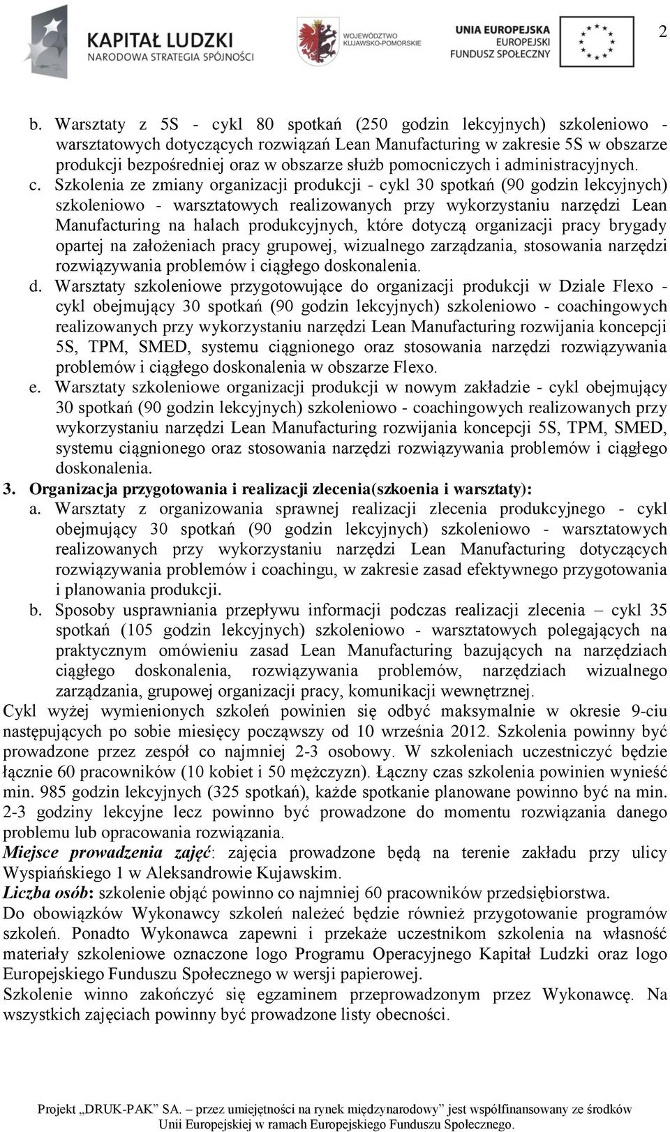 Szkolenia ze zmiany organizacji produkcji - cykl 30 spotkań (90 godzin lekcyjnych) szkoleniowo - warsztatowych realizowanych przy wykorzystaniu narzędzi Lean Manufacturing na halach produkcyjnych,