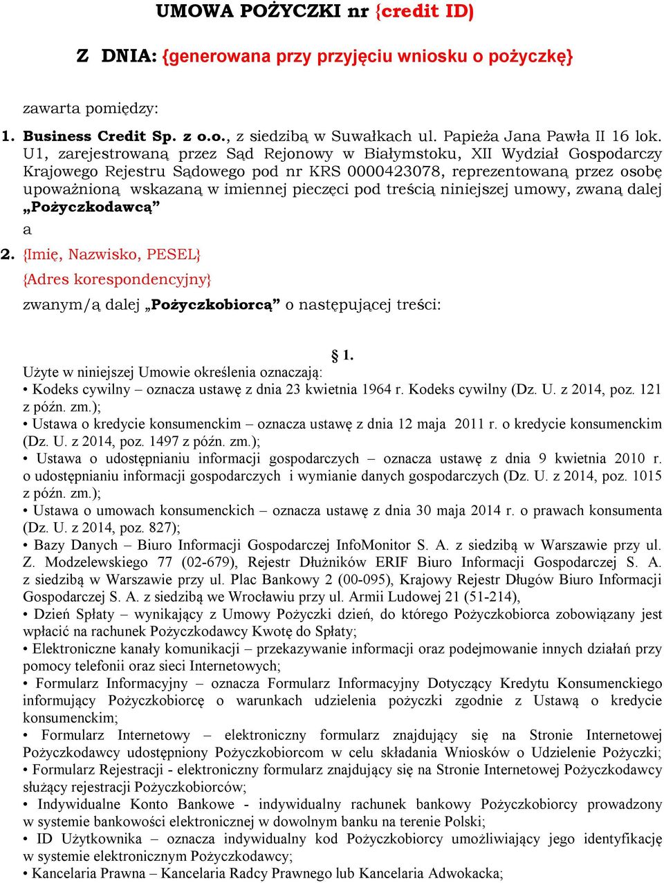 treścią niniejszej umowy, zwaną dalej Pożyczkodawcą a 2. {Imię, Nazwisko, PESEL} {Adres korespondencyjny} zwanym/ą dalej Pożyczkobiorcą o następującej treści: 1.