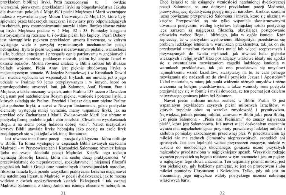 15/, które były śpiewane przez tańczących męŝczyzn i niewiasty przy odpowiadających im chórach, przy zharmonizowaniu muzyki i słów. Bardzo sławne zaiste są liryki MojŜesza podane w 5 Moj. 32 i 33.