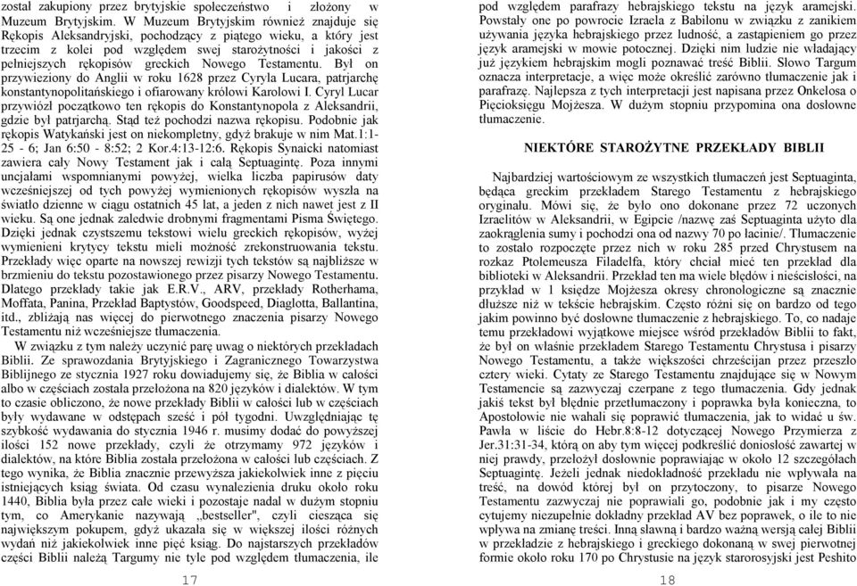 Nowego Testamentu. Był on przywieziony do Anglii w roku 1628 przez Cyryla Lucara, patrjarchę konstantynopolitańskiego i ofiarowany królowi Karolowi I.