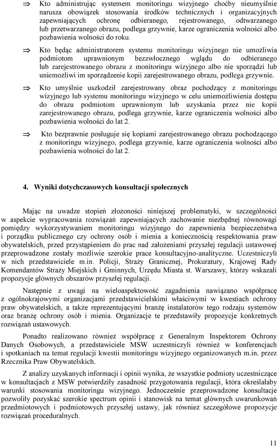 Kto będąc administratorem systemu monitoringu wizyjnego nie umożliwia podmiotom uprawnionym bezzwłocznego wglądu do odbieranego lub zarejestrowanego obrazu z monitoringu wizyjnego albo nie sporządzi