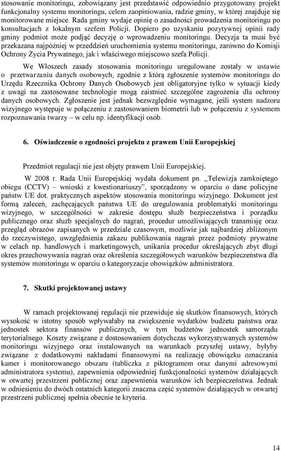 Dopiero po uzyskaniu pozytywnej opinii rady gminy podmiot może podjąć decyzję o wprowadzeniu monitoringu.