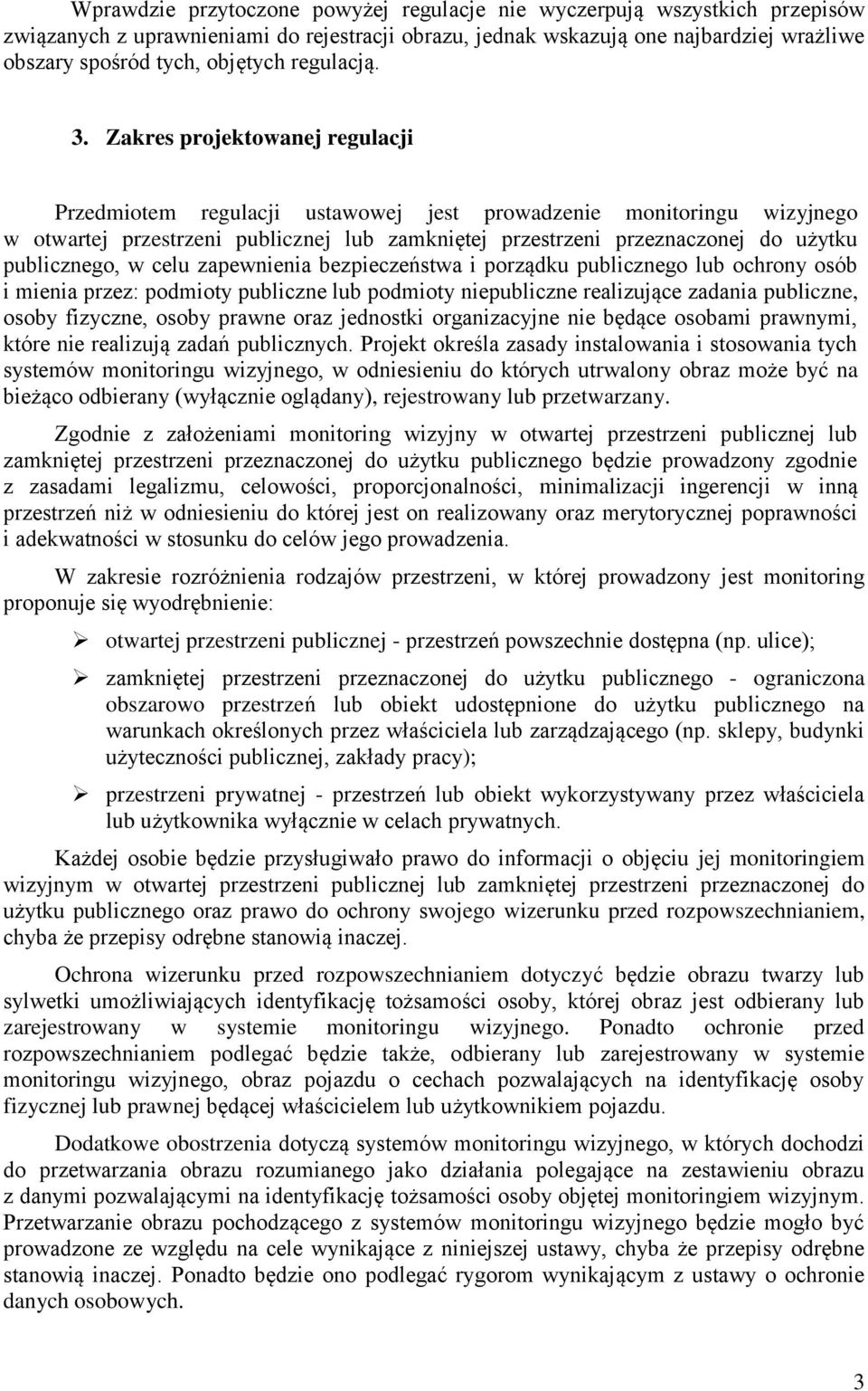 Zakres projektowanej regulacji Przedmiotem regulacji ustawowej jest prowadzenie monitoringu wizyjnego w otwartej przestrzeni publicznej lub zamkniętej przestrzeni przeznaczonej do użytku publicznego,