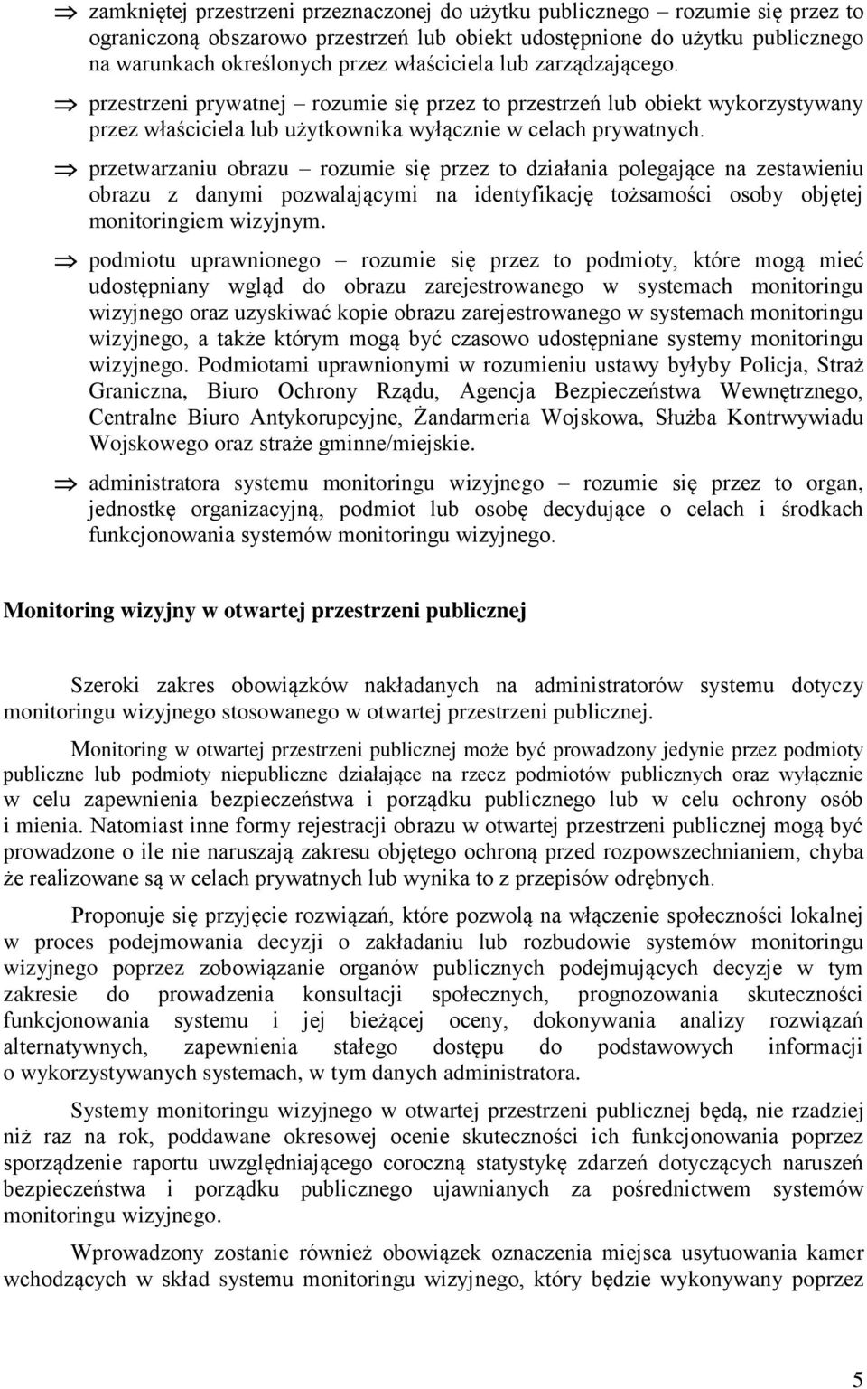 przetwarzaniu obrazu rozumie się przez to działania polegające na zestawieniu obrazu z danymi pozwalającymi na identyfikację tożsamości osoby objętej monitoringiem wizyjnym.