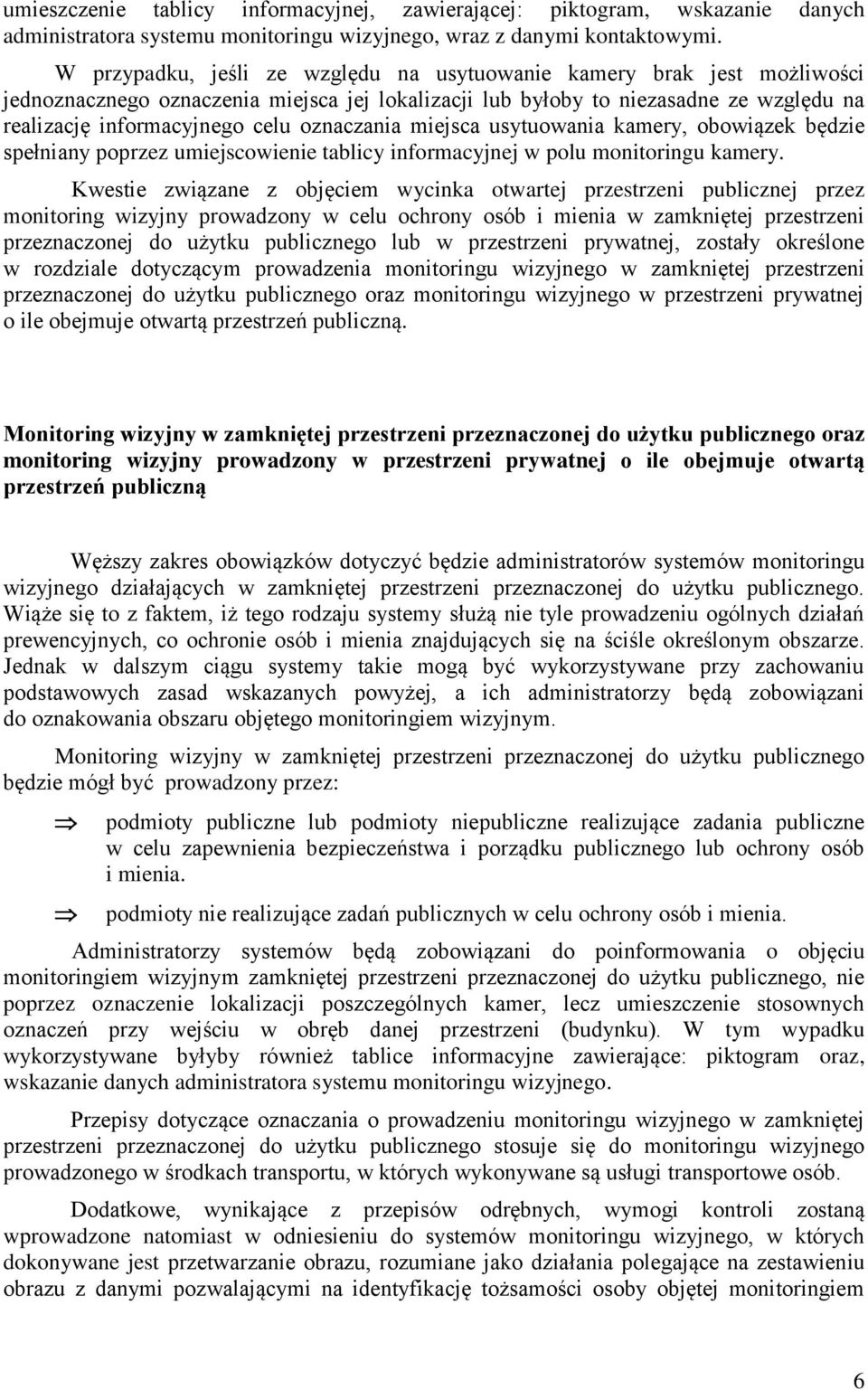 oznaczania miejsca usytuowania kamery, obowiązek będzie spełniany poprzez umiejscowienie tablicy informacyjnej w polu monitoringu kamery.