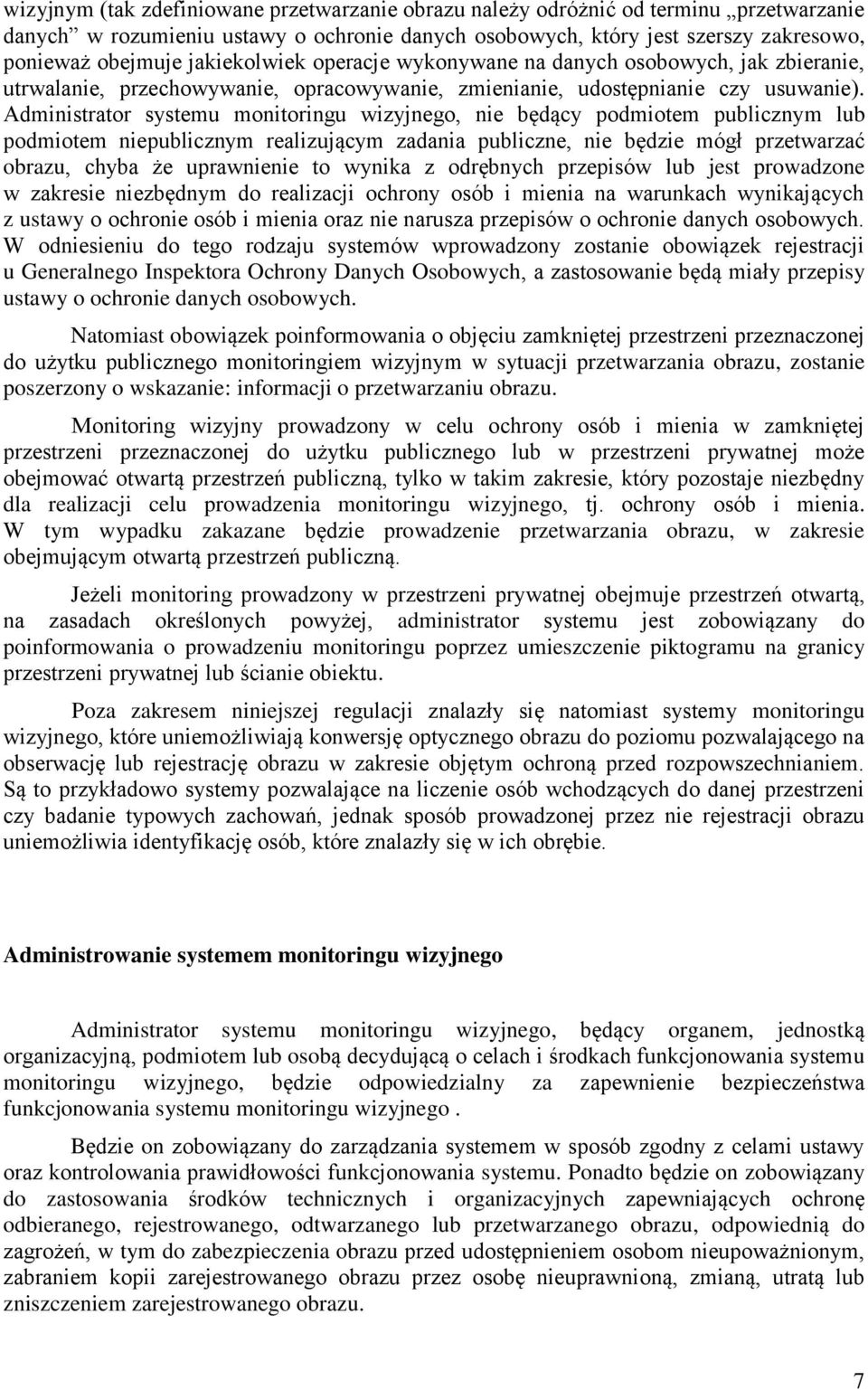 Administrator systemu monitoringu wizyjnego, nie będący podmiotem publicznym lub podmiotem niepublicznym realizującym zadania publiczne, nie będzie mógł przetwarzać obrazu, chyba że uprawnienie to
