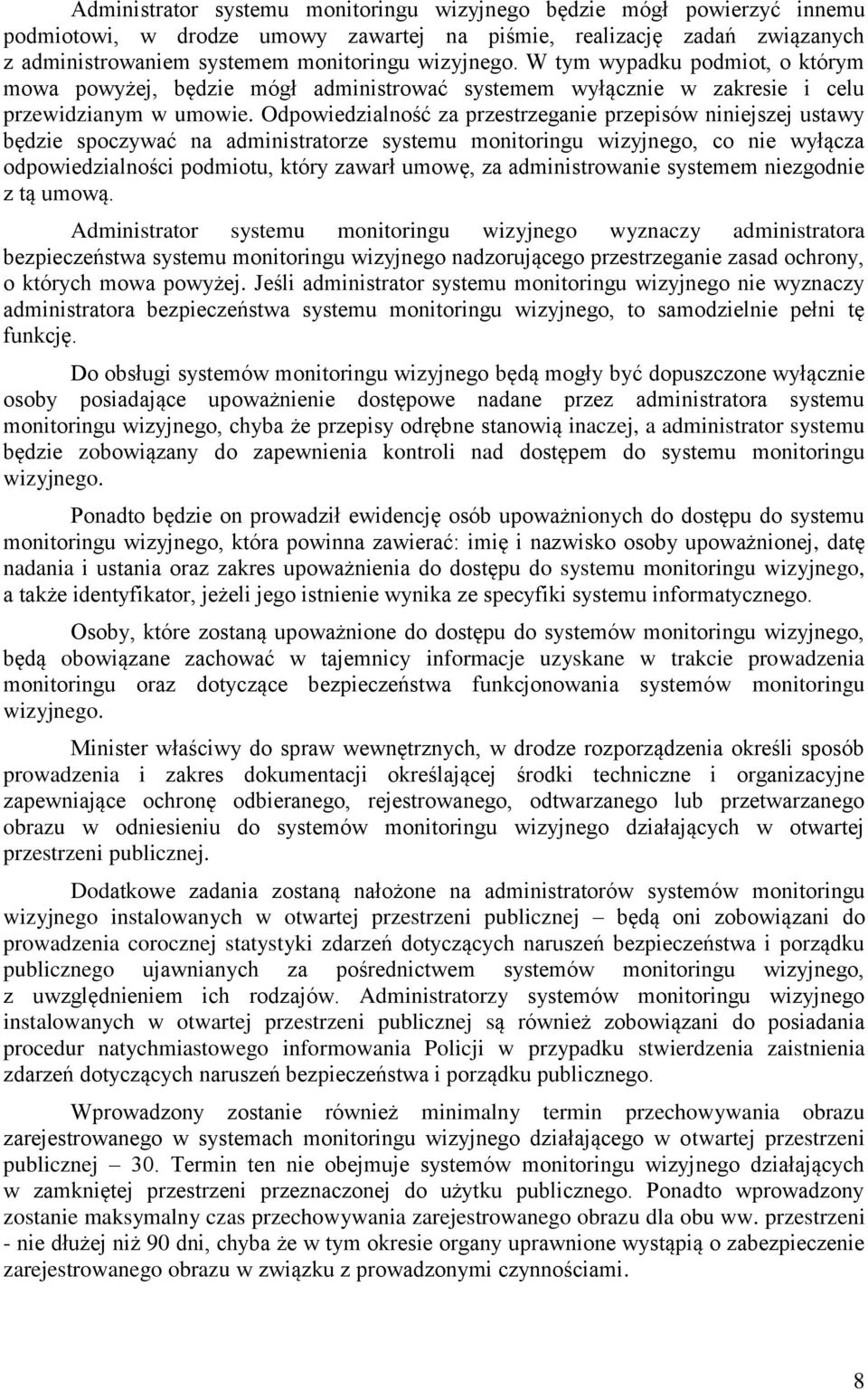 Odpowiedzialność za przestrzeganie przepisów niniejszej ustawy będzie spoczywać na administratorze systemu monitoringu wizyjnego, co nie wyłącza odpowiedzialności podmiotu, który zawarł umowę, za