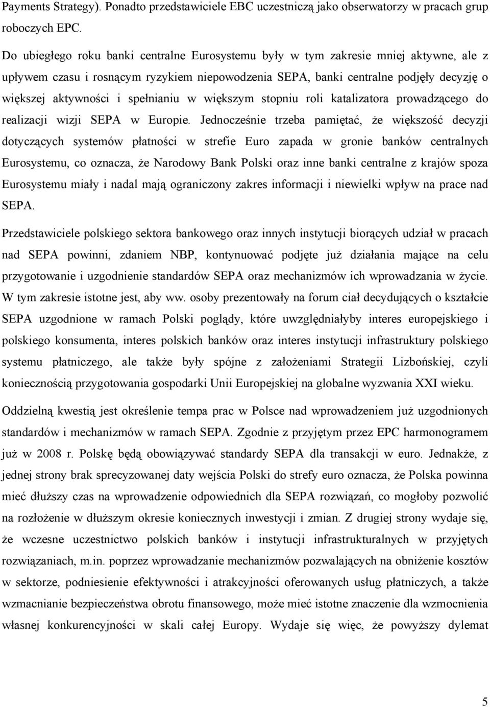 spełnianiu w większym stopniu roli katalizatora prowadzącego do realizacji wizji SEPA w Europie.