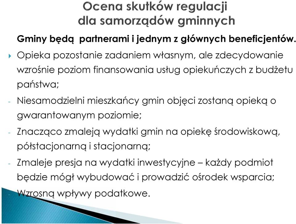 - Niesamodzielni mieszkańcy gmin objęci zostaną opieką o gwarantowanym poziomie; - Znacząco zmaleją wydatki gmin na