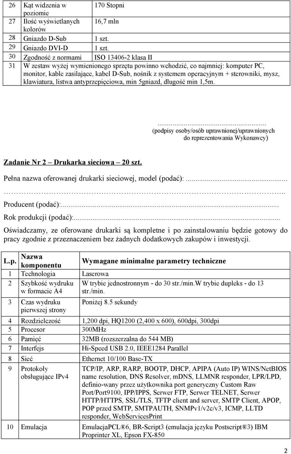 sterowniki, mysz, klawiatura, listwa antyprzepięciowa, min 5gniazd, długość min 1,5m. Zadanie Nr 2 Drukarka sieciowa 20 szt. Pełna nazwa oferowanej drukarki sieciowej, model (podać):.