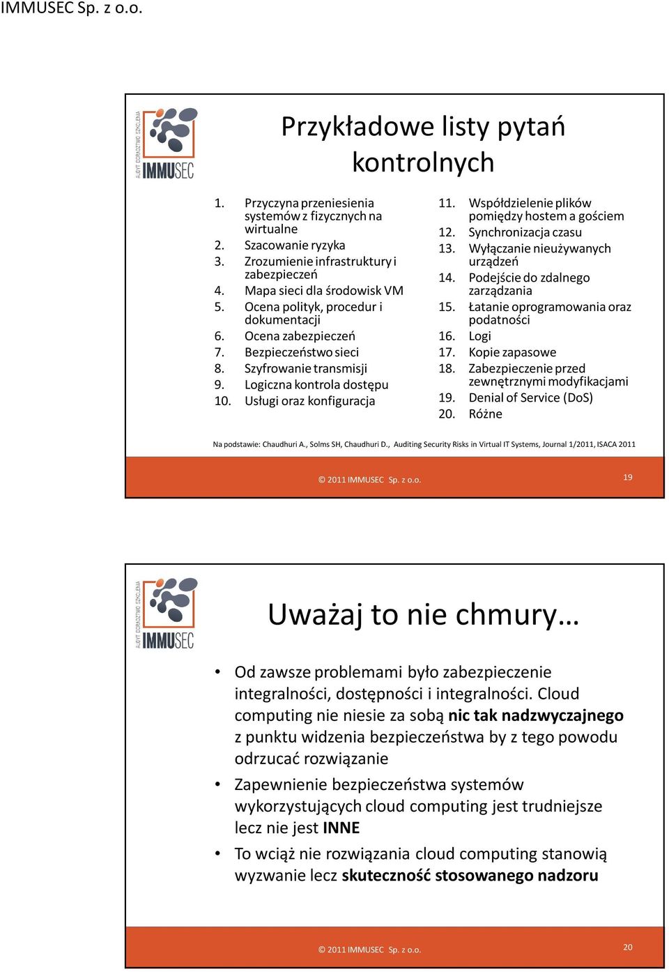 Współdzielenie plików pomiędzy hostem a gościem 12. Synchronizacja czasu 13. Wyłączanie nieużywanych urządzeń 14. Podejście do zdalnego zarządzania 15. Łatanie oprogramowania oraz podatności 16.