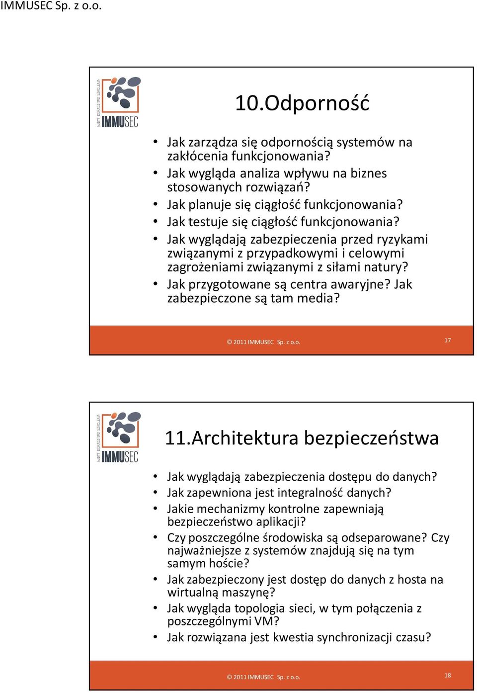 Jak zabezpieczone są tam media? 17 11.Architektura bezpieczeństwa Jak wyglądają zabezpieczenia dostępu do danych? Jak zapewniona jest integralność danych?