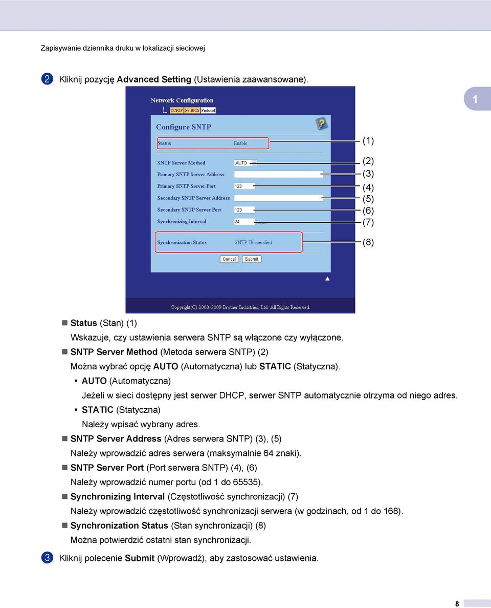 AUTO (Automatyczna) Jeżeli w sieci dostępny jest serwer DHCP, serwer SNTP automatycznie otrzyma od niego adres. STATIC (Statyczna) Należy wpisać wybrany adres.