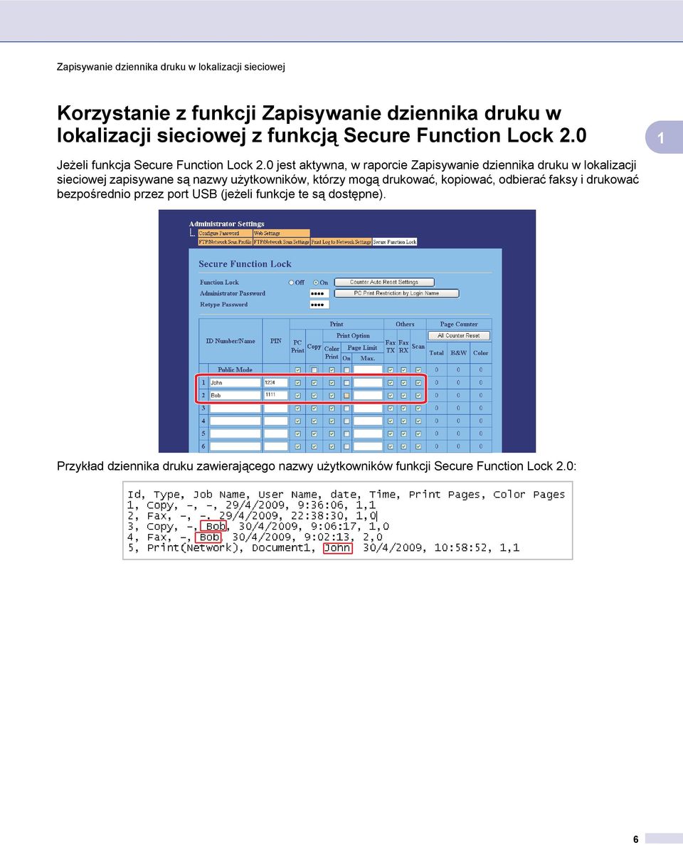 0 jest aktywna, w raporcie Zapisywanie dziennika druku w lokalizacji sieciowej zapisywane są nazwy użytkowników,