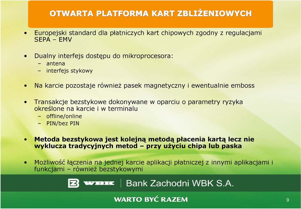 o parametry ryzyka określone na karcie i w terminalu offline/online PIN/bez PIN Metoda bezstykowa jest kolejną metodą płacenia kartą lecz nie wyklucza