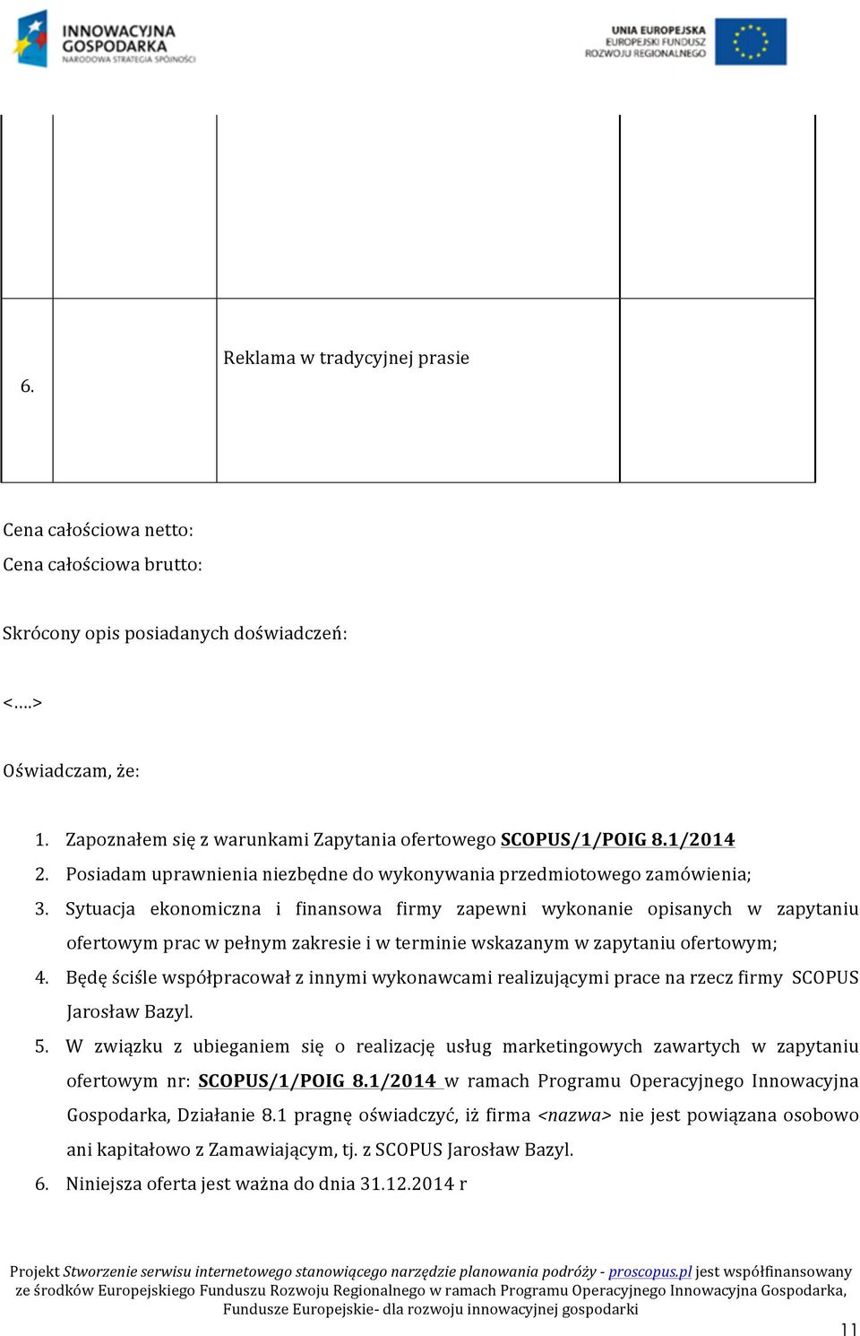 Sytuacja ekonomiczna i finansowa firmy zapewni wykonanie opisanych w zapytaniu ofertowym prac w pełnym zakresie i w terminie wskazanym w zapytaniu ofertowym; 4.