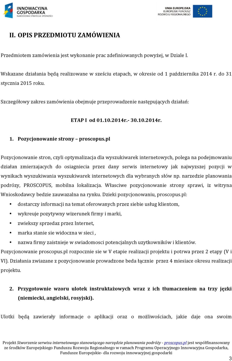 pl Pozycjonowanie stron, czyli optymalizacja dla wyszukiwarek internetowych, polega na podejmowaniu działan zmierzajacych do osiagniecia przez dany serwis internetowy jak najwyzszej pozycji w