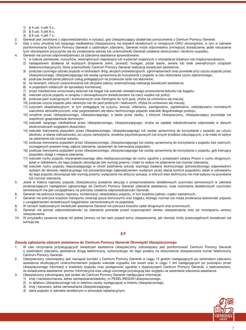 6 ust. 4 pkt 7 c. 2. Generali jest zwolnione z odpowiedzialności w sytuacji, gdy Ubezpieczający działał bez porozumienia z Centrum Pomocy Generali. 3.