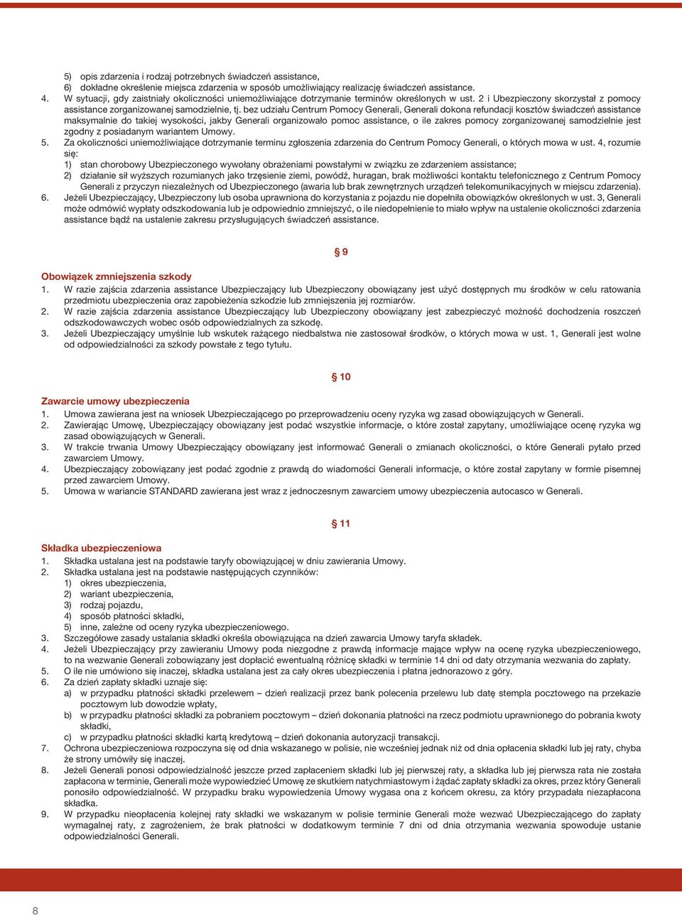 bez udziału Centrum Pomocy Generali, Generali dokona refundacji kosztów świadczeń assistance maksymalnie do takiej wysokości, jakby Generali organizowało pomoc assistance, o ile zakres pomocy