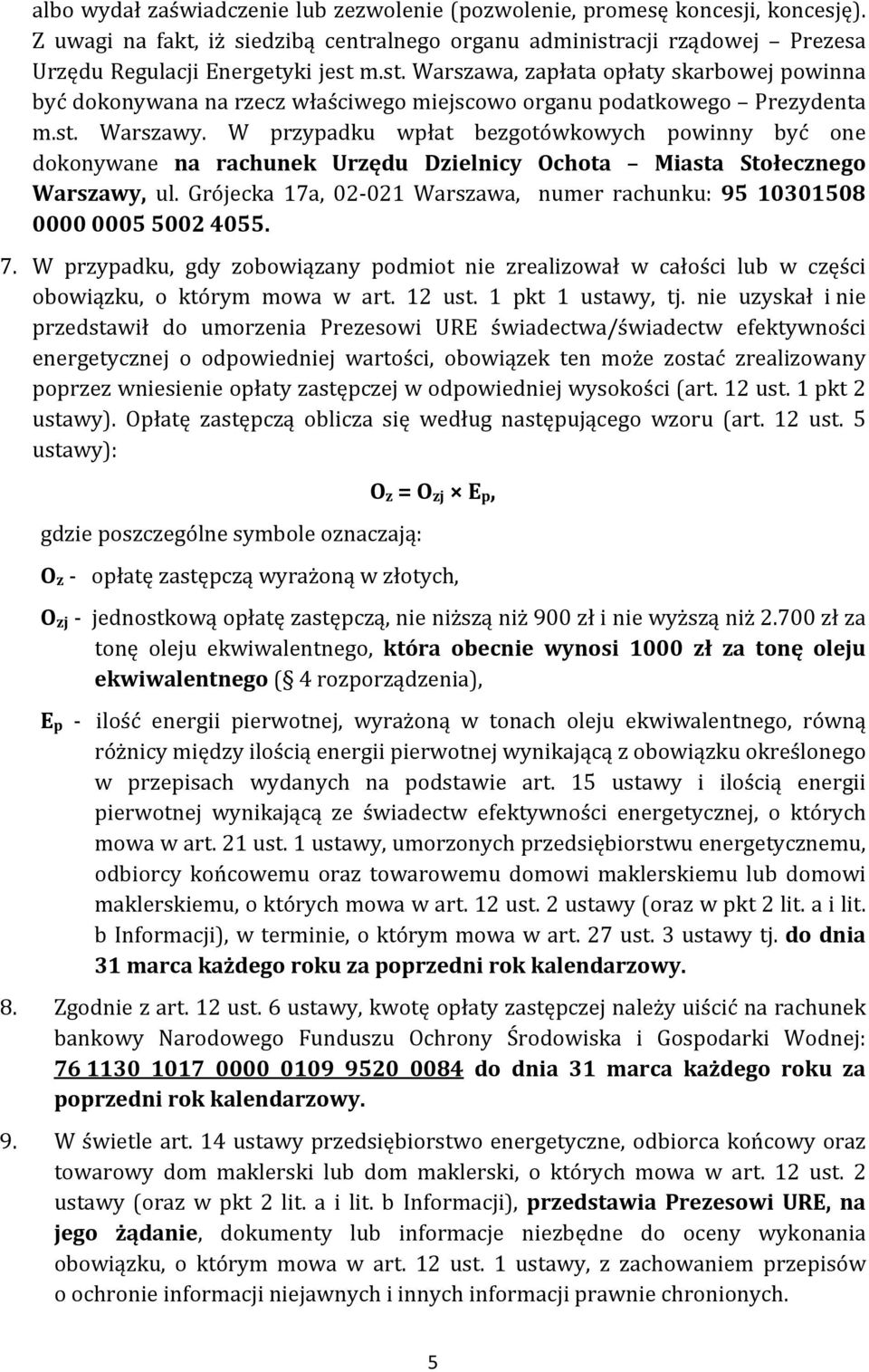 W przypadku wpłat bezgotówkowych powinny być one dokonywane na rachunek Urzędu Dzielnicy Ochota Miasta Stołecznego Warszawy, ul.