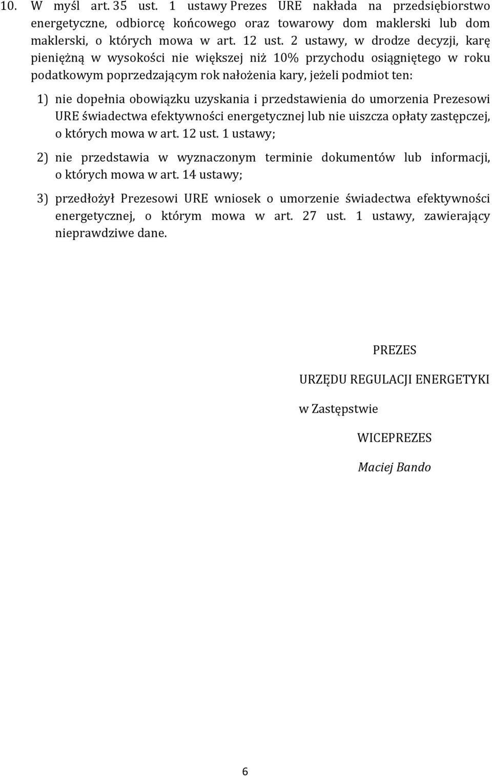 uzyskania i przedstawienia do umorzenia Prezesowi URE świadectwa efektywności energetycznej lub nie uiszcza opłaty zastępczej, o których mowa w art. 12 ust.