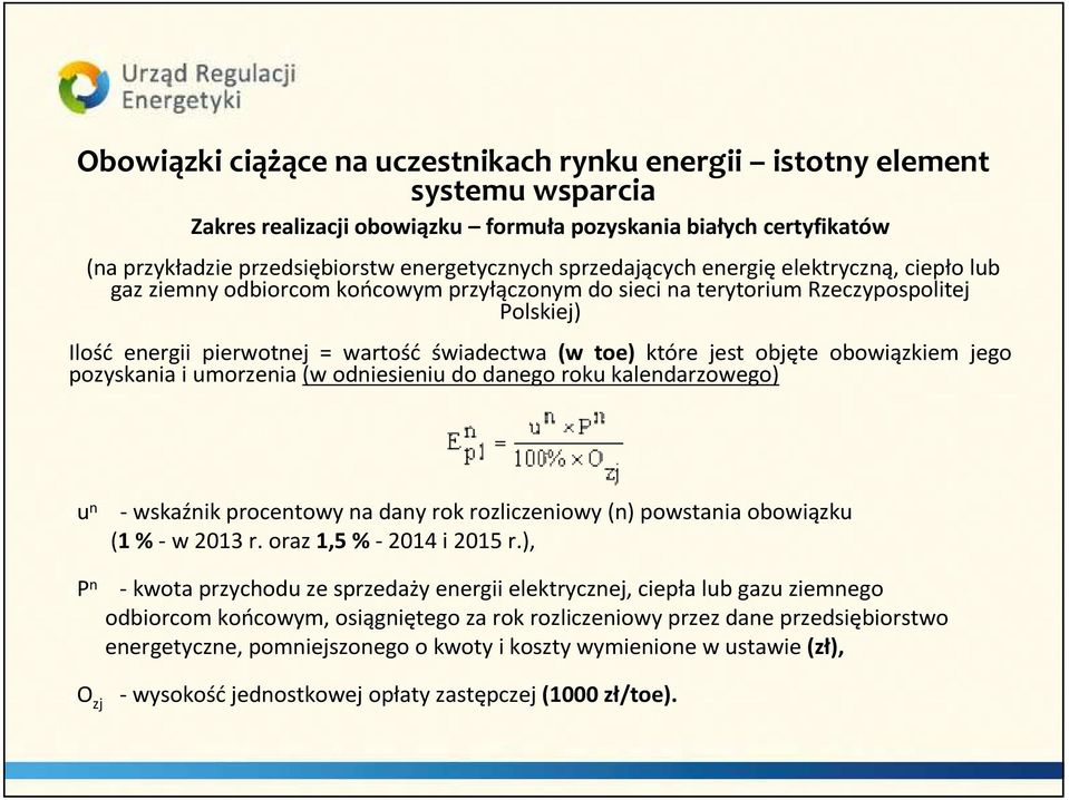 jest objęte obowiązkiem jego pozyskania i umorzenia (w odniesieniu do danego roku kalendarzowego) u n -wskaźnik procentowy na dany rok rozliczeniowy (n) powstania obowiązku (1 % -w 2013 r.