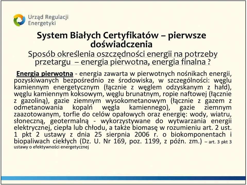 węglu kamiennym koksowym, węglu brunatnym, ropie naftowej (łącznie z gazoliną), gazie ziemnym wysokometanowym (łącznie z gazem z odmetanowania kopalń węgla kamiennego), gazie ziemnym zaazotowanym,