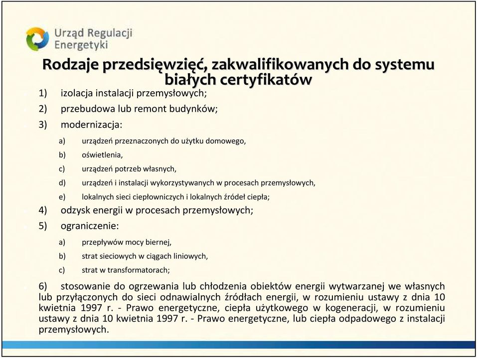 odzysk energii w procesach przemysłowych; 5) ograniczenie: a) przepływów mocy biernej, b) strat sieciowych w ciągach liniowych, c) strat w transformatorach; 6) stosowanie do ogrzewania lub chłodzenia