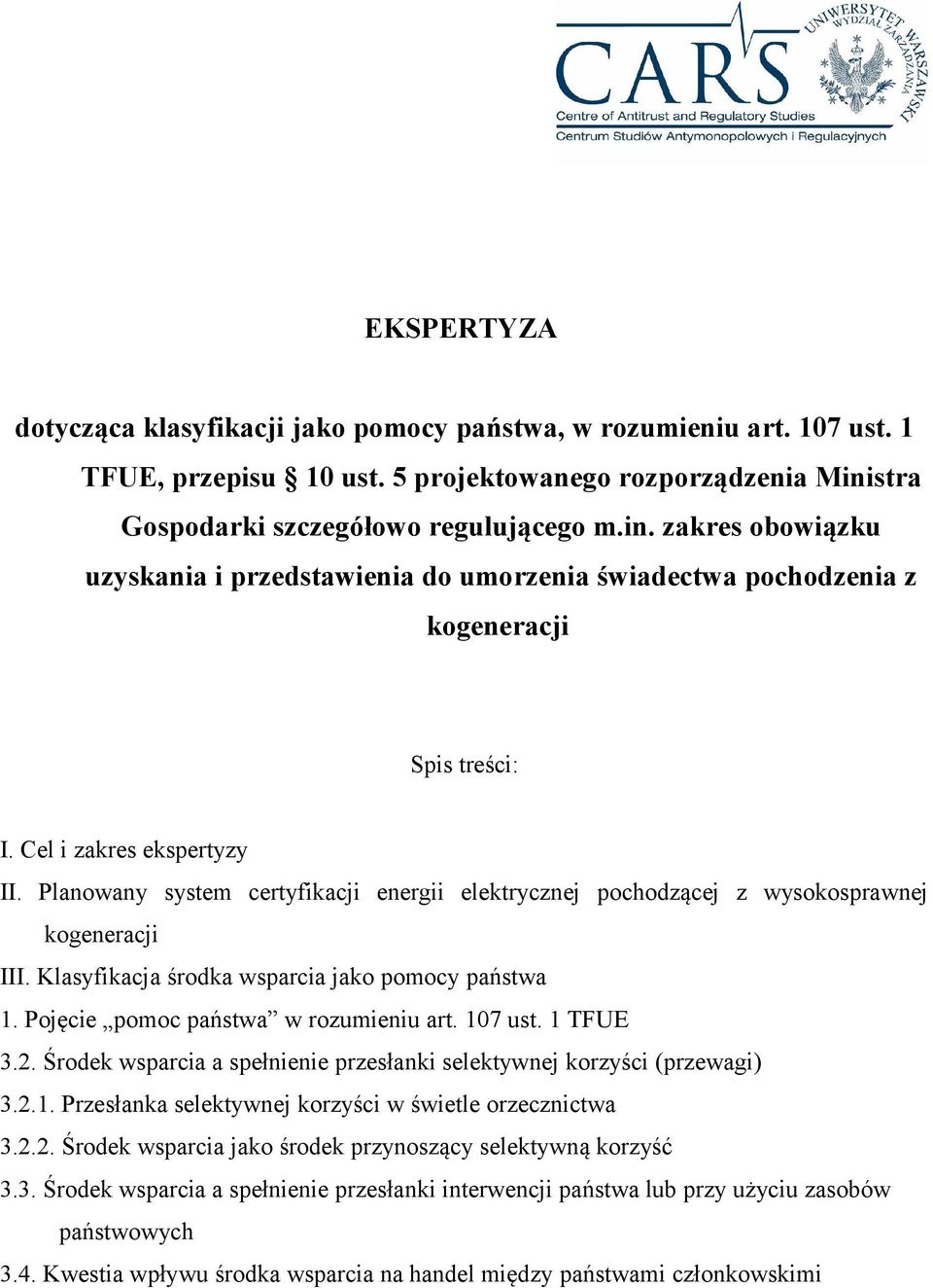 Planowany system certyfikacji energii elektrycznej pochodzącej z wysokosprawnej kogeneracji III. Klasyfikacja środka wsparcia jako pomocy państwa 1. Pojęcie pomoc państwa w rozumieniu art. 107 ust.