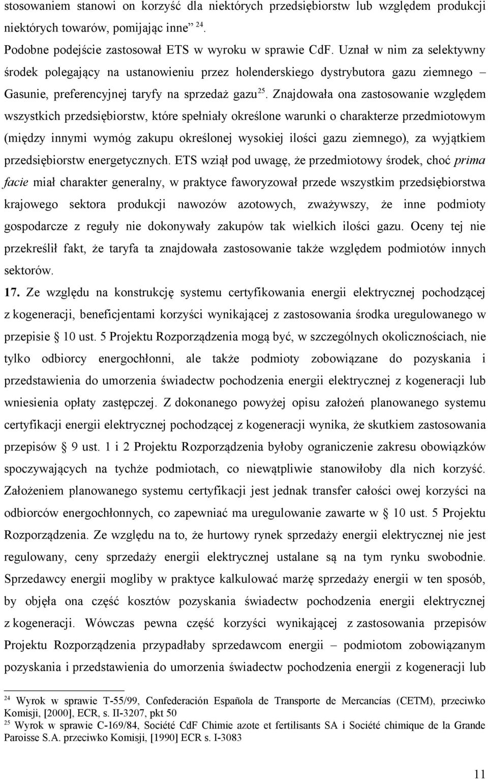Znajdowała ona zastosowanie względem wszystkich przedsiębiorstw, które spełniały określone warunki o charakterze przedmiotowym (między innymi wymóg zakupu określonej wysokiej ilości gazu ziemnego),