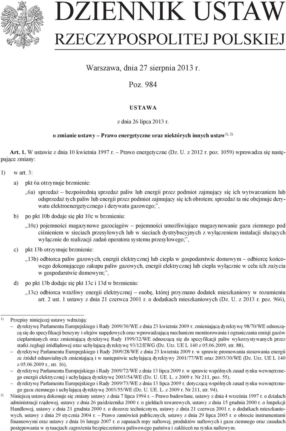 3: a) pkt 6a otrzymuje brzmienie: 6a) sprzedaż bezpośrednią sprzedaż paliw lub energii przez podmiot zajmujący się ich wytwarzaniem lub odsprzedaż tych paliw lub energii przez podmiot zajmujący się