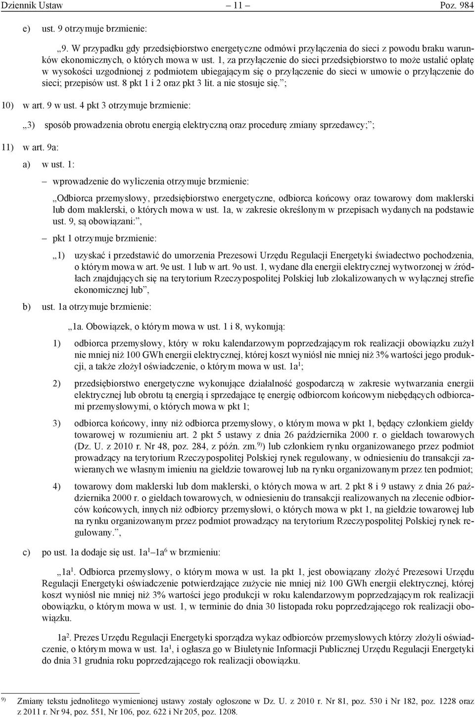 8 pkt 1 i 2 oraz pkt 3 lit. a nie stosuje się. ; 10) w art. 9 w ust. 4 pkt 3 otrzymuje brzmienie: 3) sposób prowadzenia obrotu energią elektryczną oraz procedurę zmiany sprzedawcy; ; 11) w art.