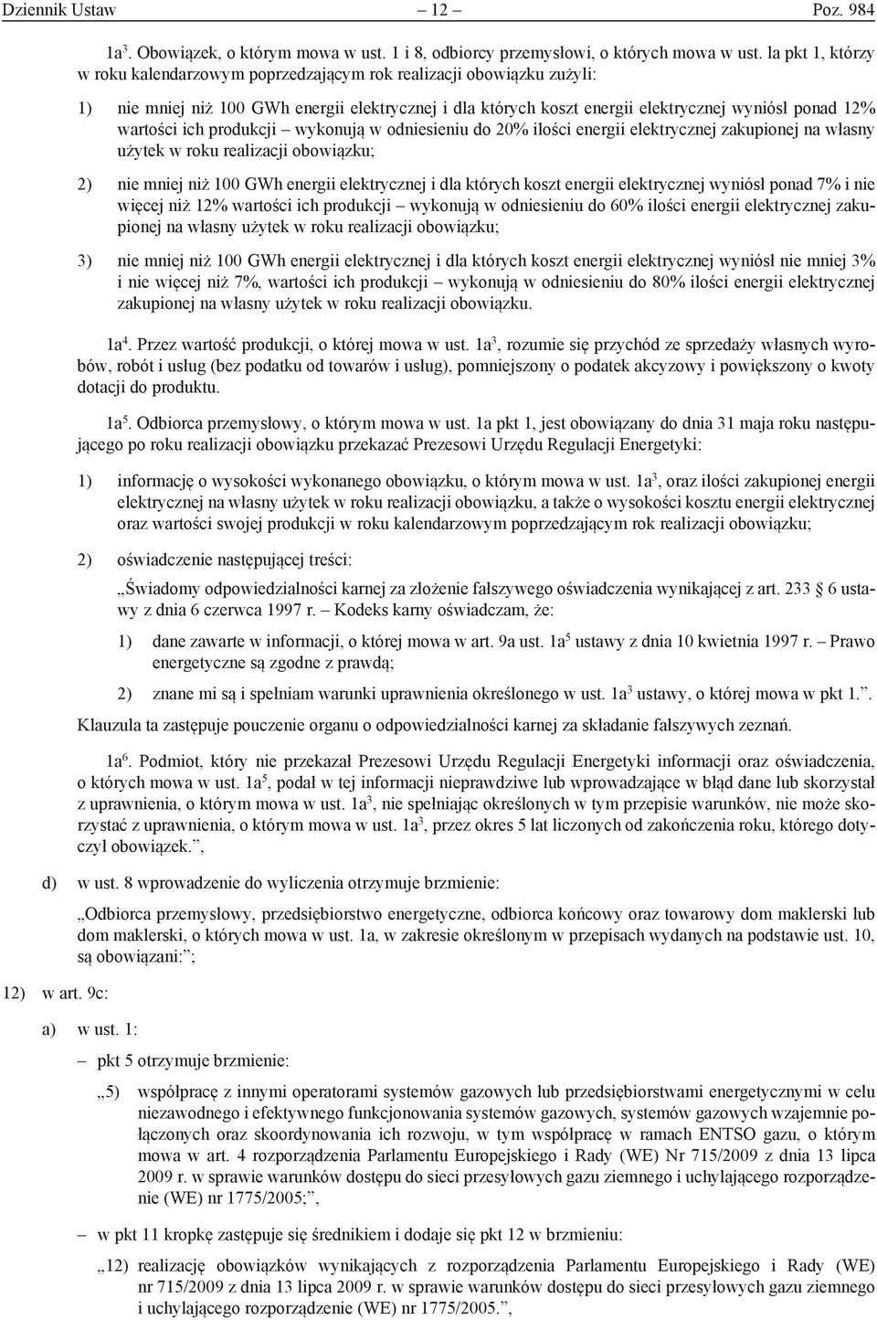 ich produkcji wykonują w odniesieniu do 20% ilości energii elektrycznej zakupionej na własny użytek w roku realizacji obowiązku; 2) nie mniej niż 100 GWh energii elektrycznej i dla których koszt