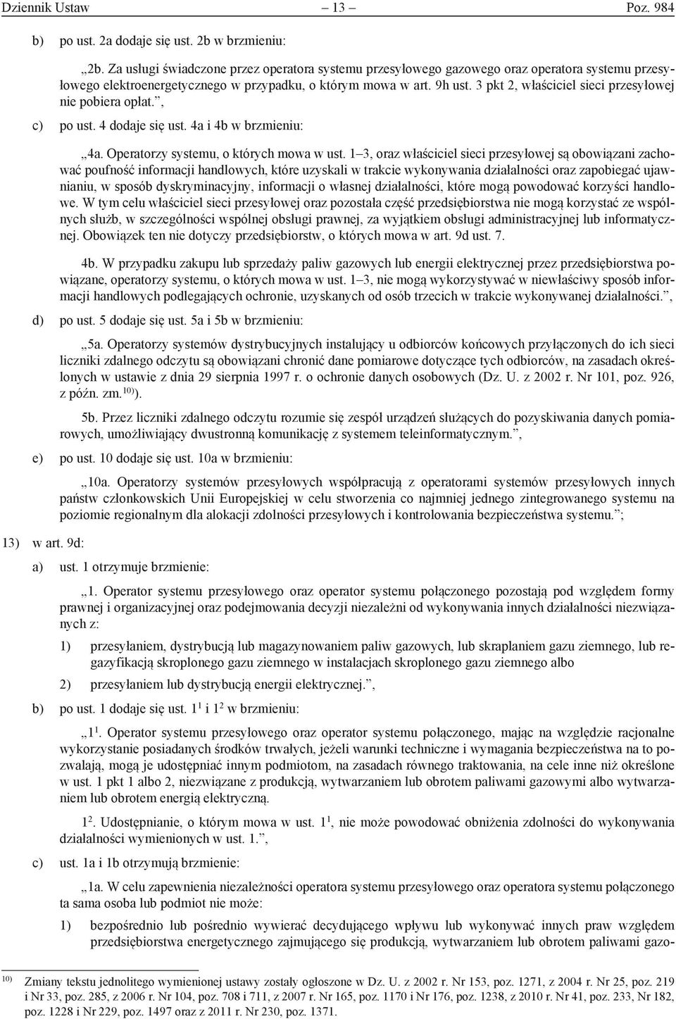 3 pkt 2, właściciel sieci przesyłowej nie pobiera opłat., c) po ust. 4 dodaje się ust. 4a i 4b w brzmieniu: 4a. Operatorzy systemu, o których mowa w ust.