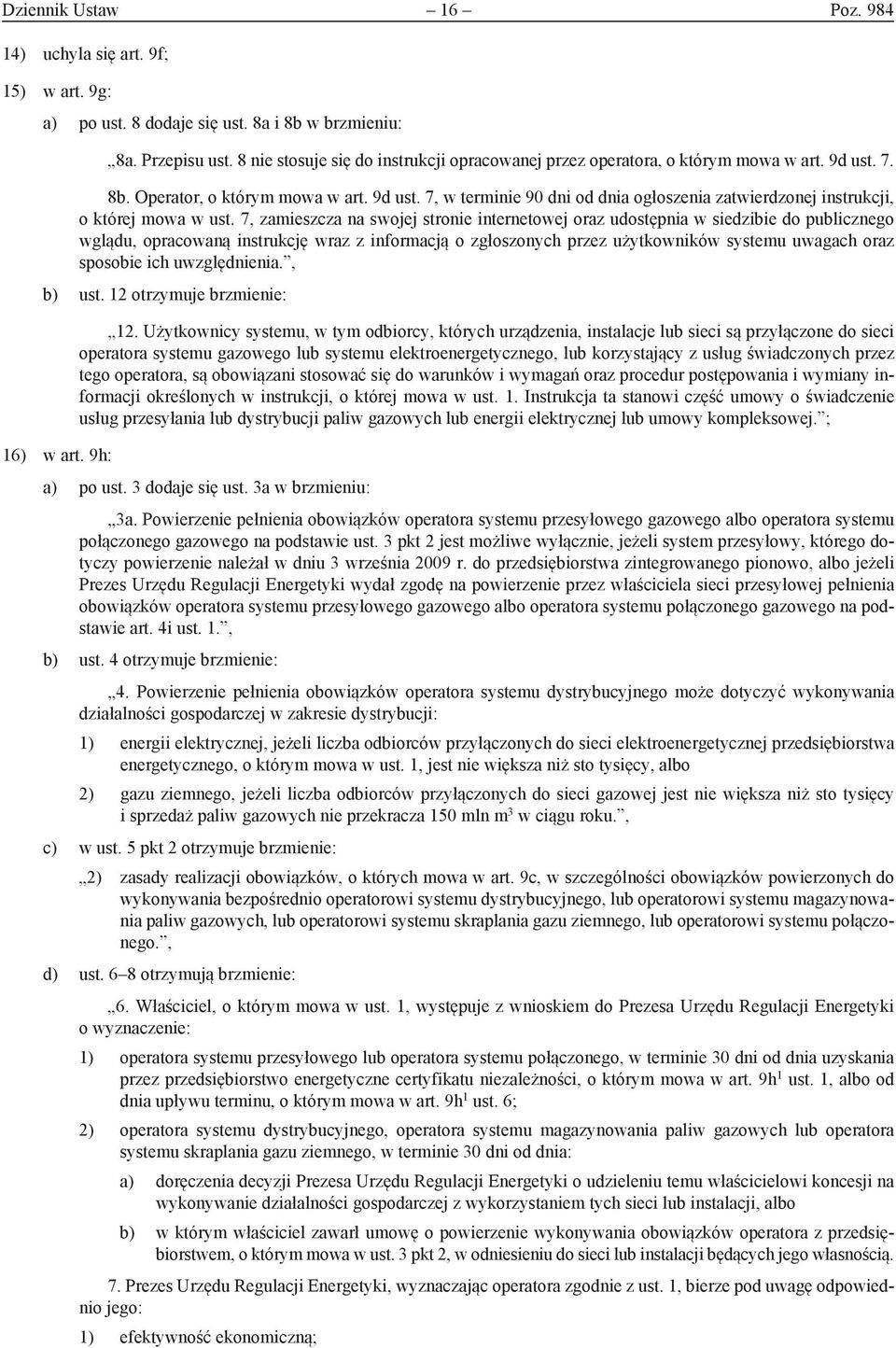 7, zamieszcza na swojej stronie internetowej oraz udostępnia w siedzibie do publicznego wglądu, opracowaną instrukcję wraz z informacją o zgłoszonych przez użytkowników systemu uwagach oraz sposobie