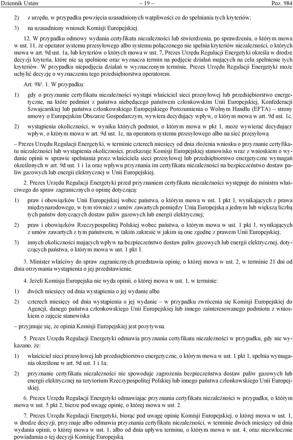 11, że operator systemu przesyłowego albo systemu połączonego nie spełnia kryteriów niezależności, o których mowa w art. 9d ust. 1a, lub kryteriów o których mowa w ust.