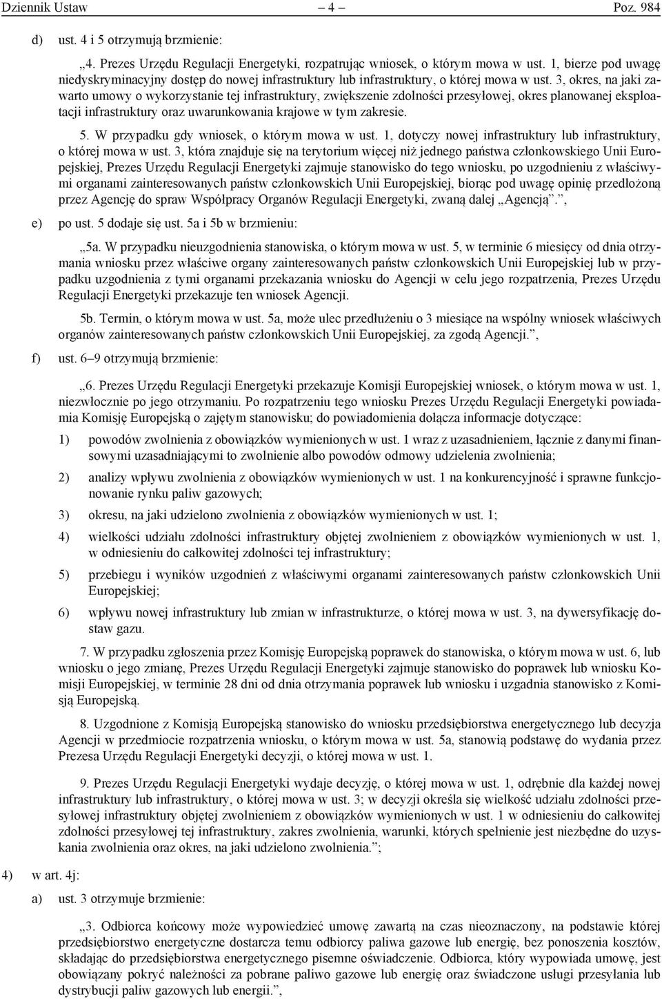 3, okres, na jaki zawarto umowy o wykorzystanie tej infrastruktury, zwiększenie zdolności przesyłowej, okres planowanej eksploatacji infrastruktury oraz uwarunkowania krajowe w tym zakresie. 5.