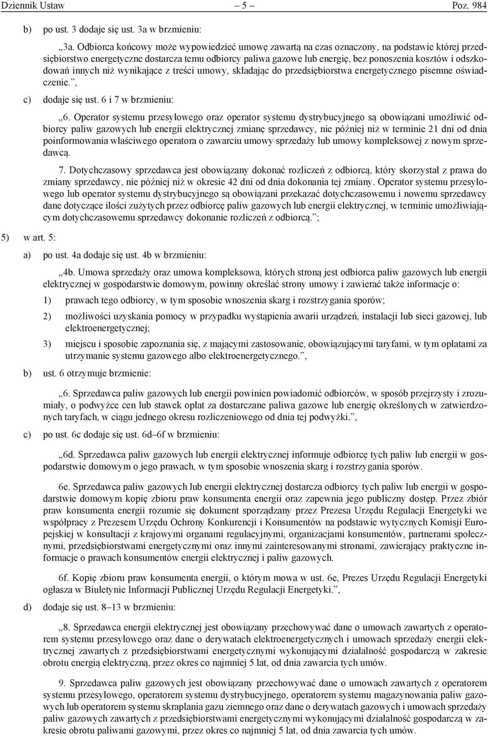 odszkodowań innych niż wynikające z treści umowy, składając do przedsiębiorstwa energetycznego pisemne oświadczenie., c) dodaje się ust. 6 i 7 w brzmieniu: 6.