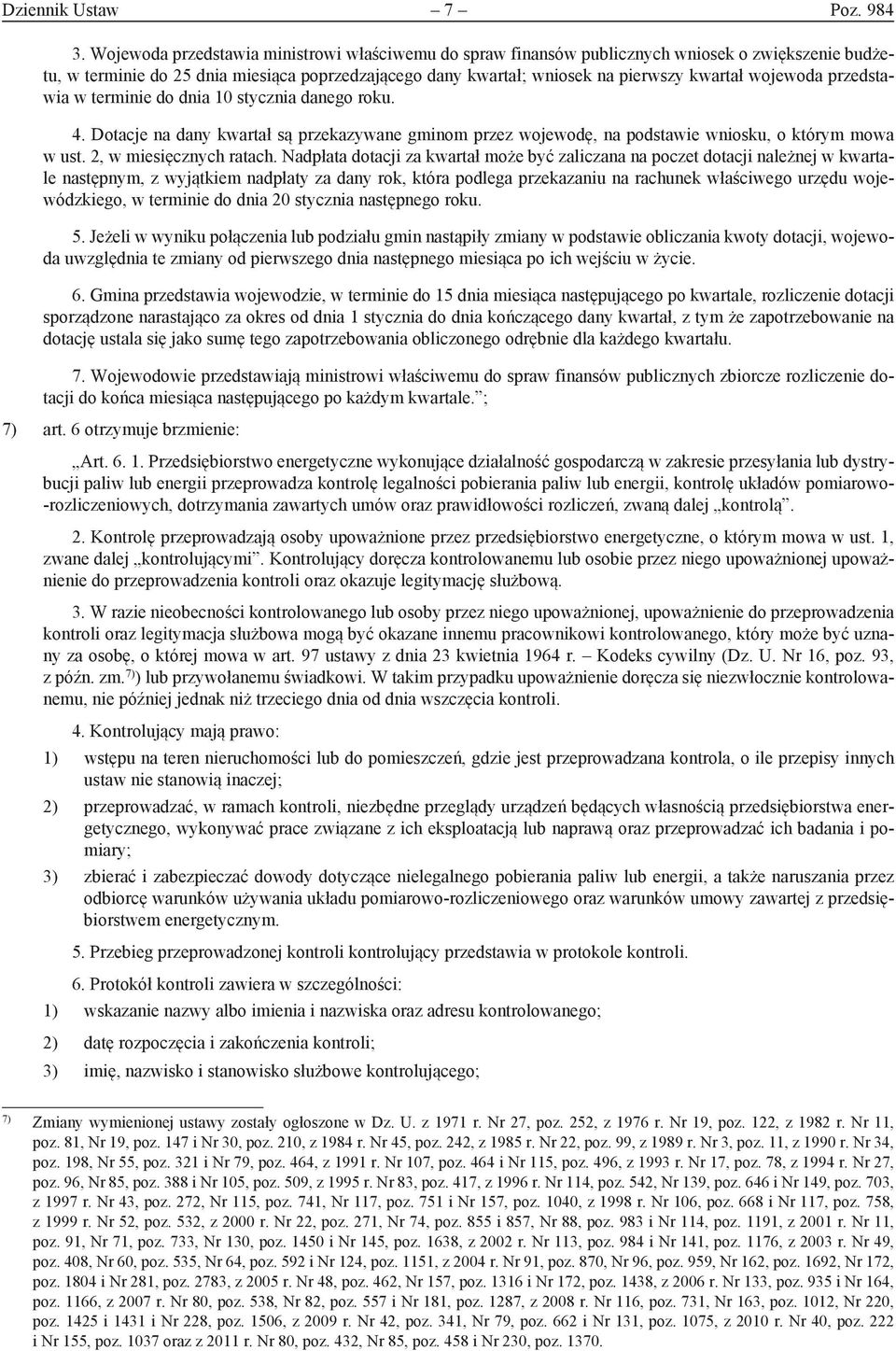 wojewoda przedstawia w terminie do dnia 10 stycznia danego roku. 4. Dotacje na dany kwartał są przekazywane gminom przez wojewodę, na podstawie wniosku, o którym mowa w ust. 2, w miesięcznych ratach.