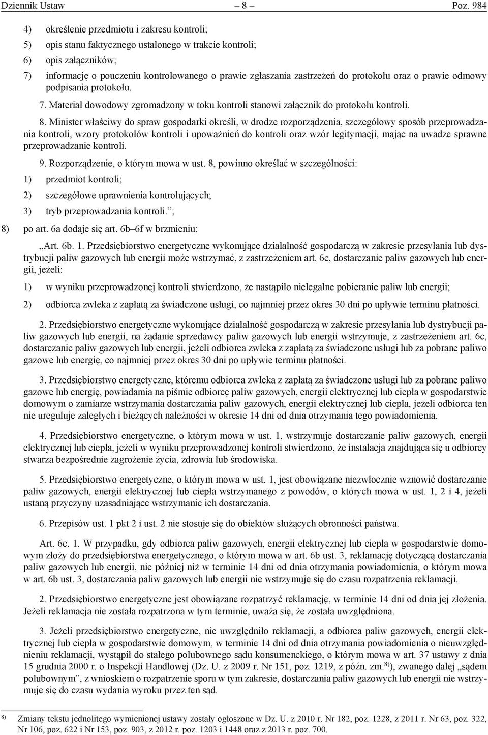 do protokołu oraz o prawie odmowy podpisania protokołu. 7. Materiał dowodowy zgromadzony w toku kontroli stanowi załącznik do protokołu kontroli. 8.