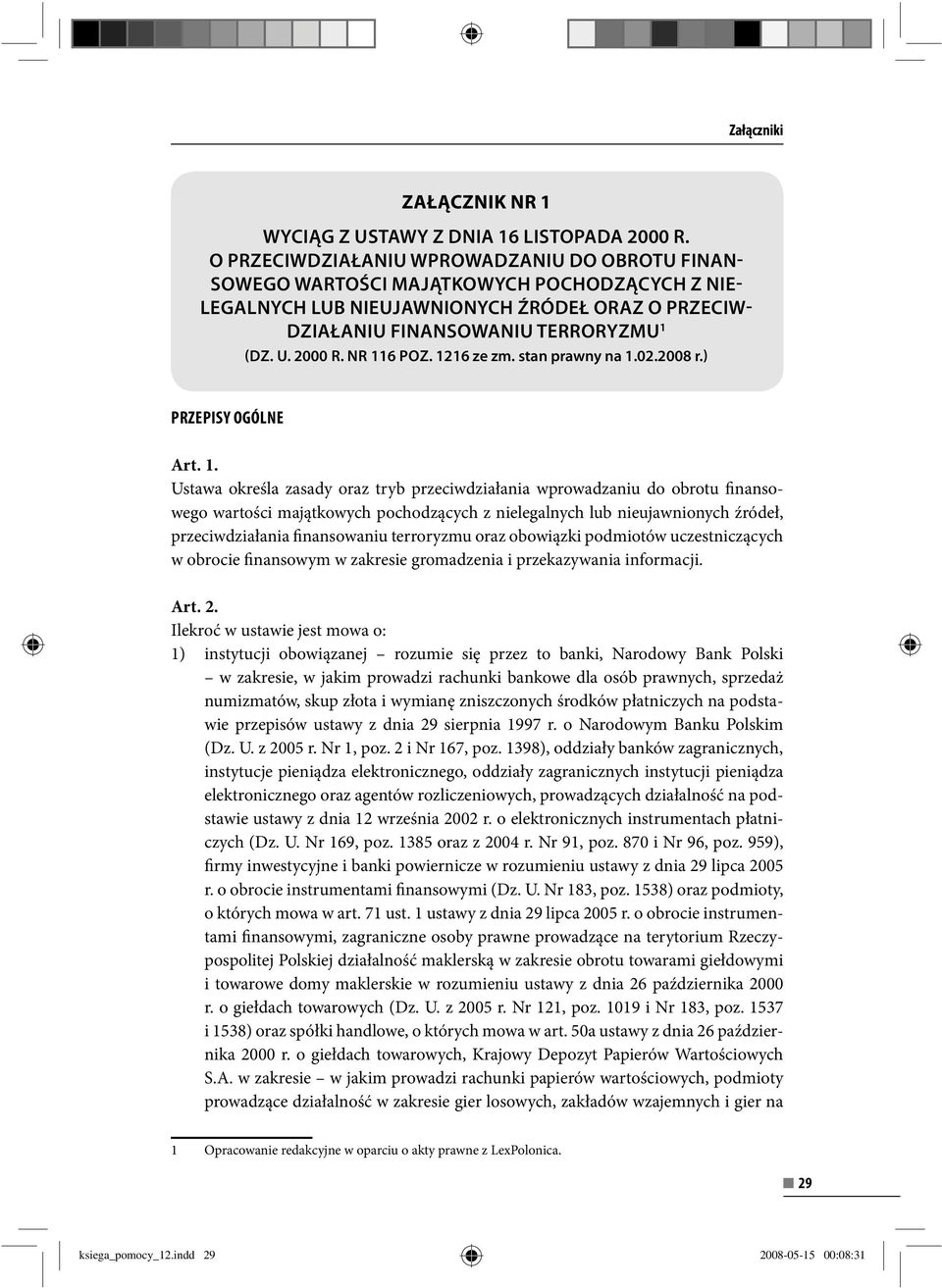 NR 116 POZ. 1216 ze zm. stan prawny na 1.02.2008 r.) PRZEPISY OGÓLNE Art. 1. Ustawa określa zasady oraz tryb przeciwdziałania wprowadzaniu do obrotu finansowego wartości majątkowych pochodzących z