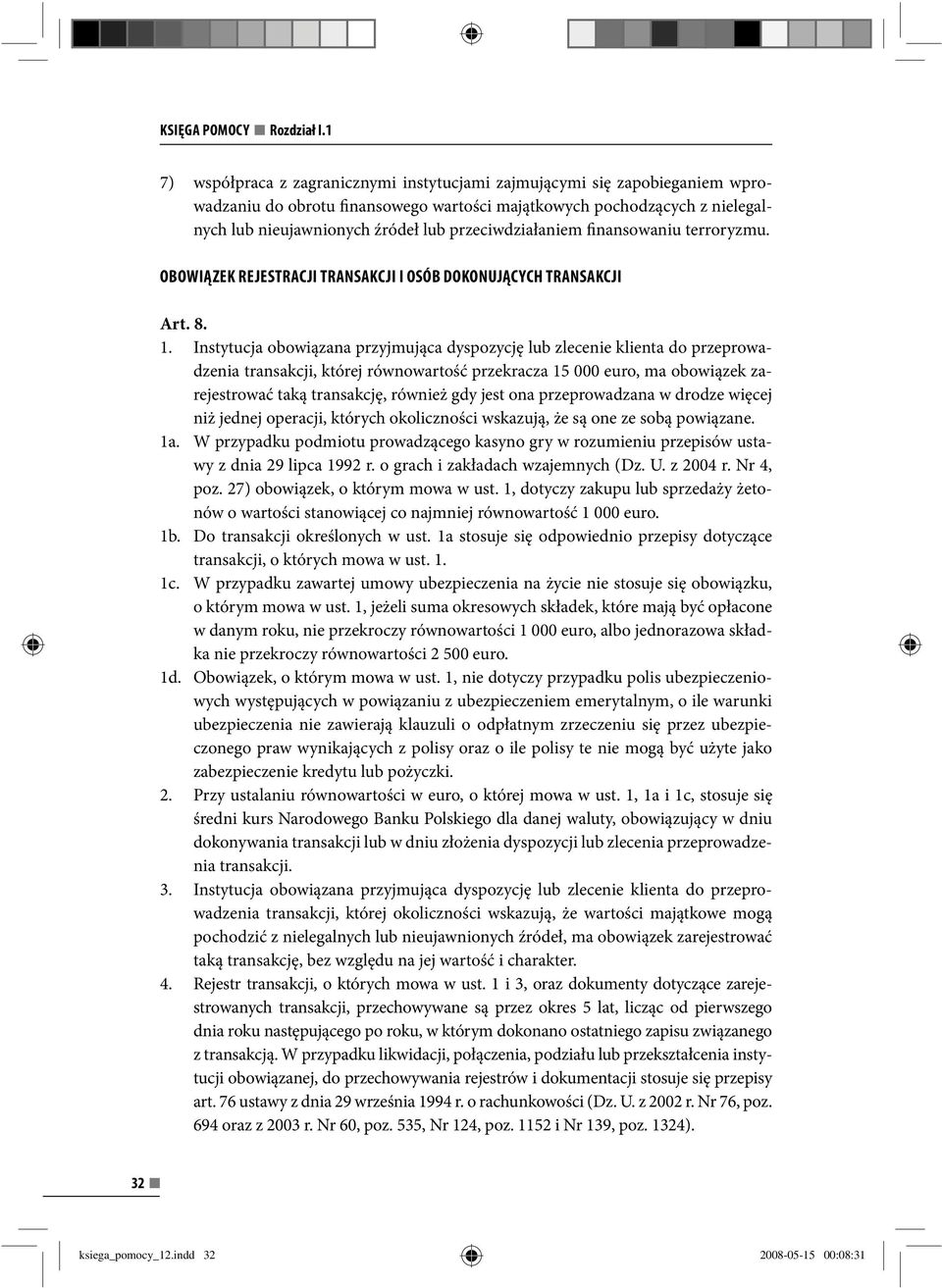 przeciwdziałaniem finansowaniu terroryzmu. OBOWIĄZEK REJESTRACJI TRANSAKCJI I OSÓB DOKONUJĄCYCH TRANSAKCJI Art. 8. 1.