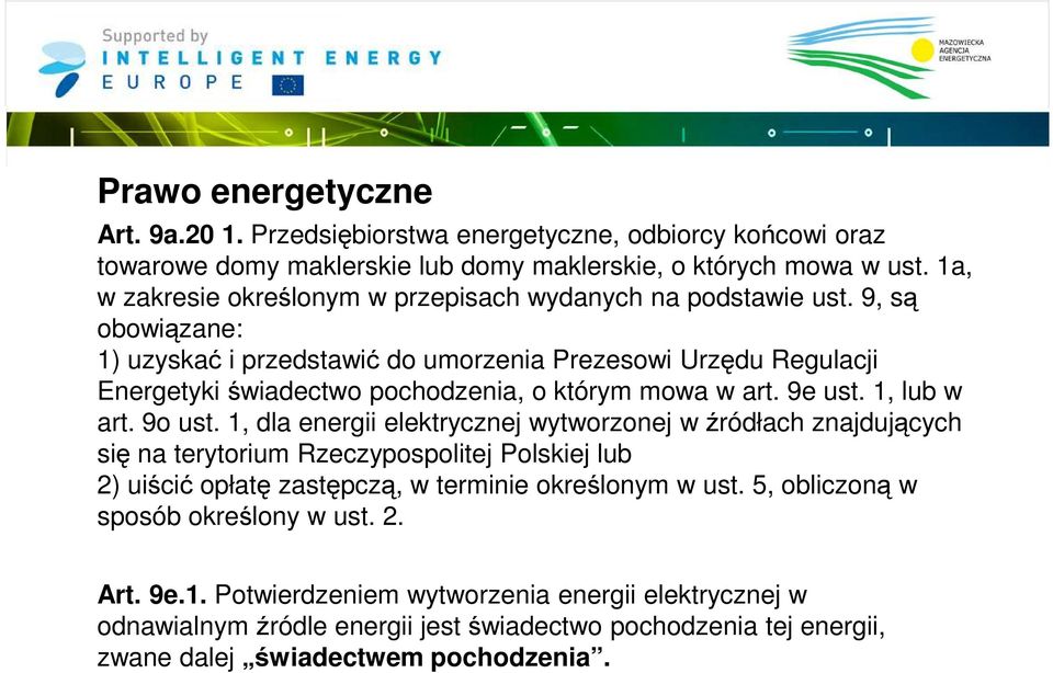9, są obowiązane: 1) uzyskać i przedstawić do umorzenia Prezesowi Urzędu Regulacji Energetyki świadectwo pochodzenia, o którym mowa w art. 9e ust. 1, lub w art. 9o ust.