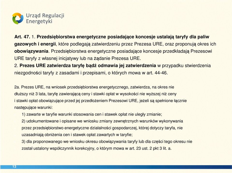 Prezes URE zatwierdza taryfę bądź odmawia jej zatwierdzenia w przypadku stwierdzenia niezgodności taryfy z zasadami i przepisami, o których mowa w art. 44-46. 2a.